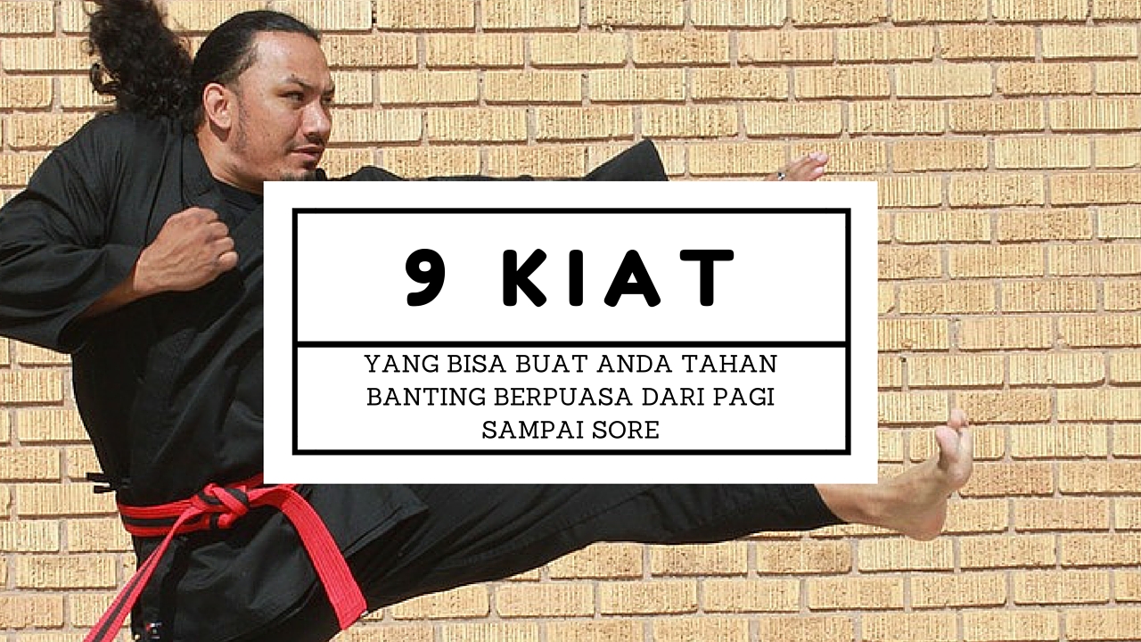 9 Kiat yang Bisa Buat Anda Tahan Banting Berpuasa dari 