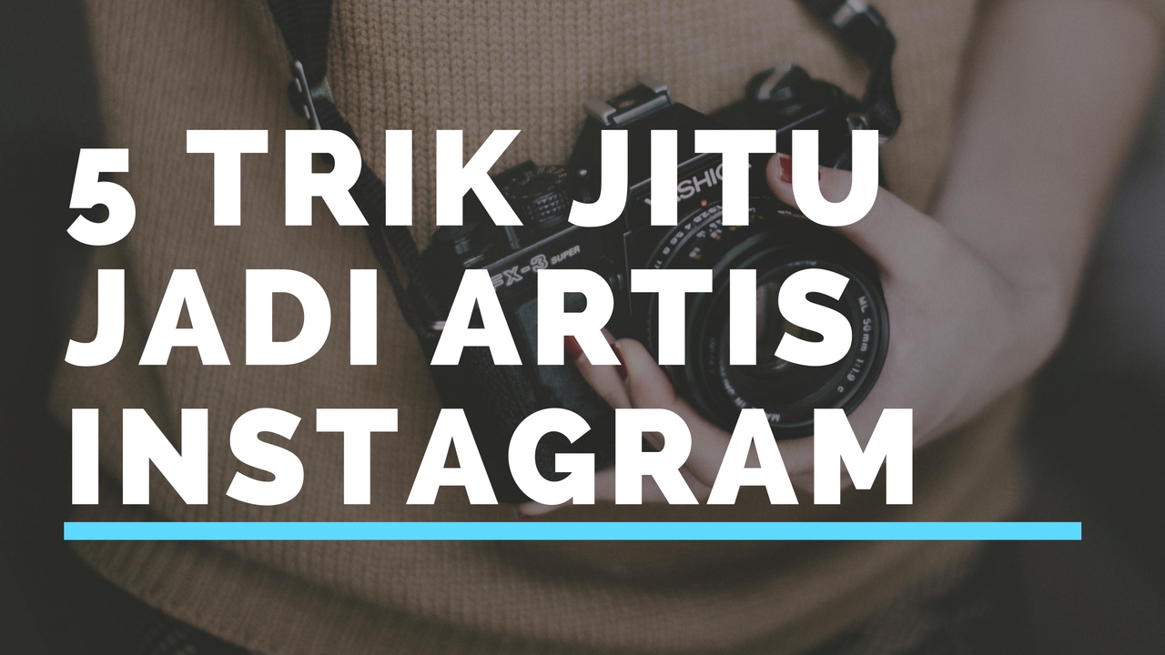 5 Trik Jitu Jadi Artis Instagram
