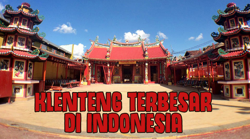6 Klenteng Terbesar  dan Termegah di  Indonesia 