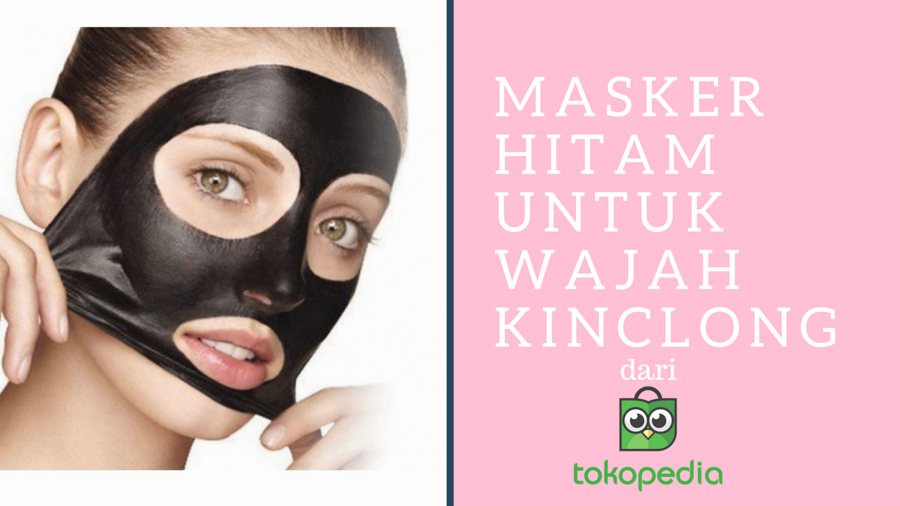 Masker Charcoal Dari Tokopedia Yang Bisa Membuat Wajah Kinclong