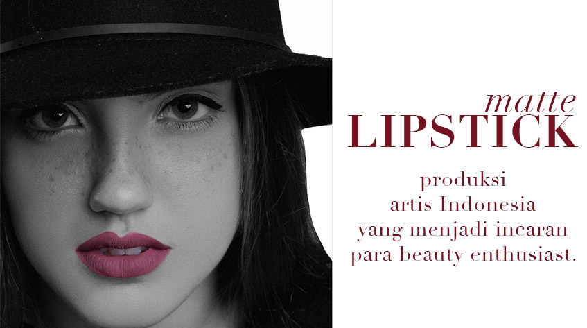 7 Lipstik Matte ini Ternyata Milik Artis Ternama Indonesia