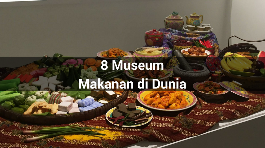 8 Museum Makanan Di Dunia yang Wajib Dikunjungi Foodies
