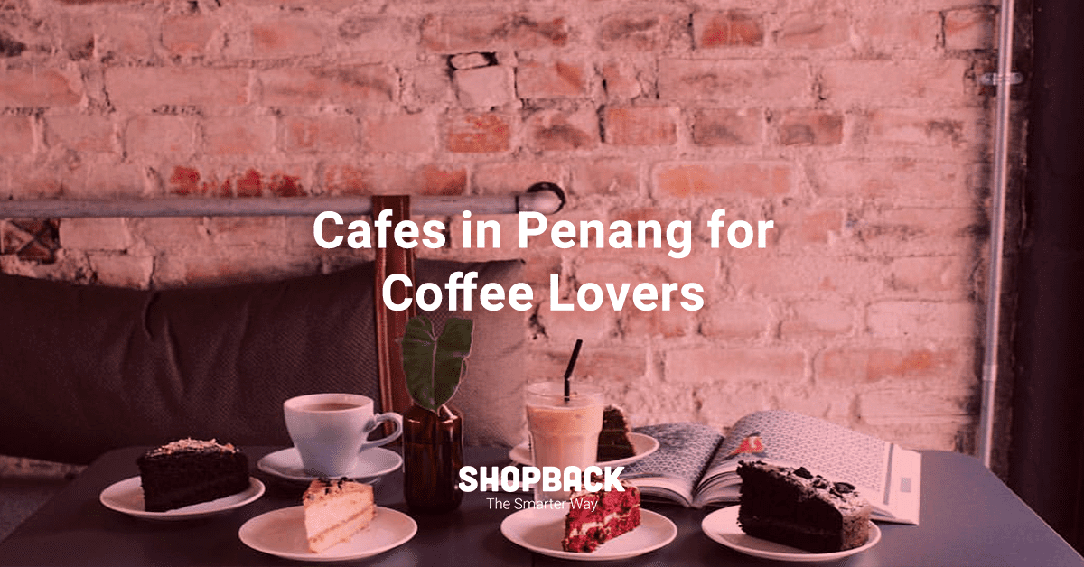 11 Exciting Penang Cafes Coffee Lovers Should Not Miss