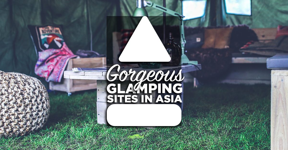More Than Just Tents: Gorgeous Glamping Sites In Asia