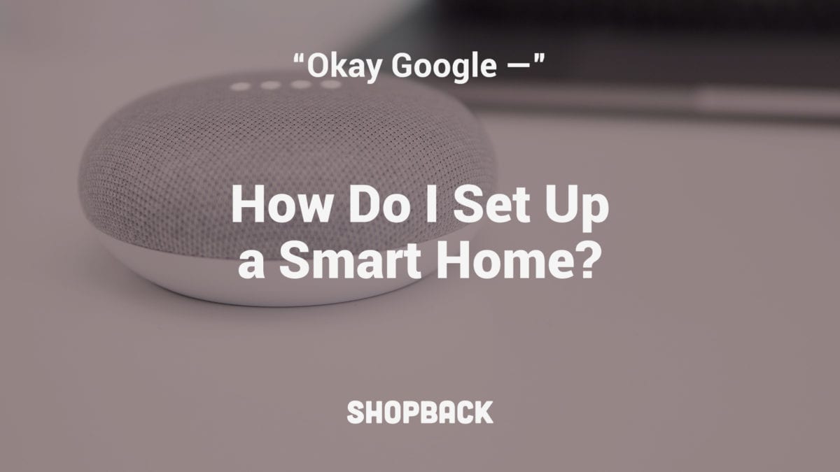 “Hey Google, Turn Off The Lights” – Smart Homes And How To Set It Up