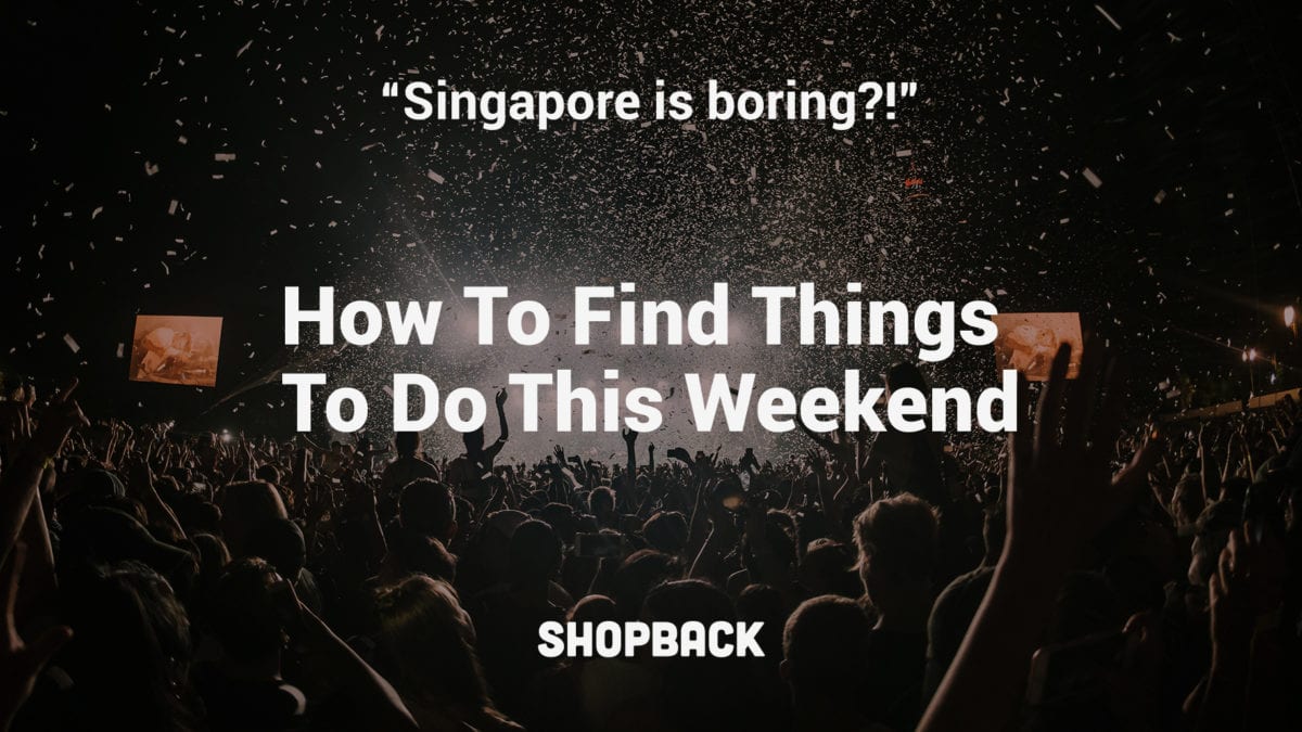 DIY Guide To Actually Find Things To Do This Weekend In Singapore